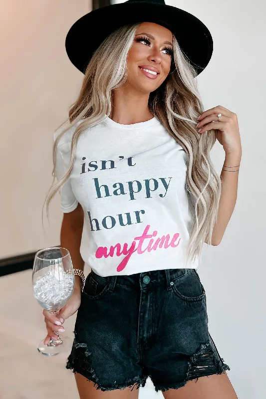 ""Isn't Happy Hour Anytime"" Graphic - Multiple Shirt Options (White) - Print On Demand