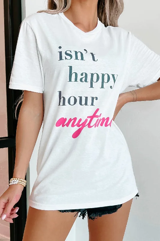 ""Isn't Happy Hour Anytime"" Graphic - Multiple Shirt Options (White) - Print On Demand