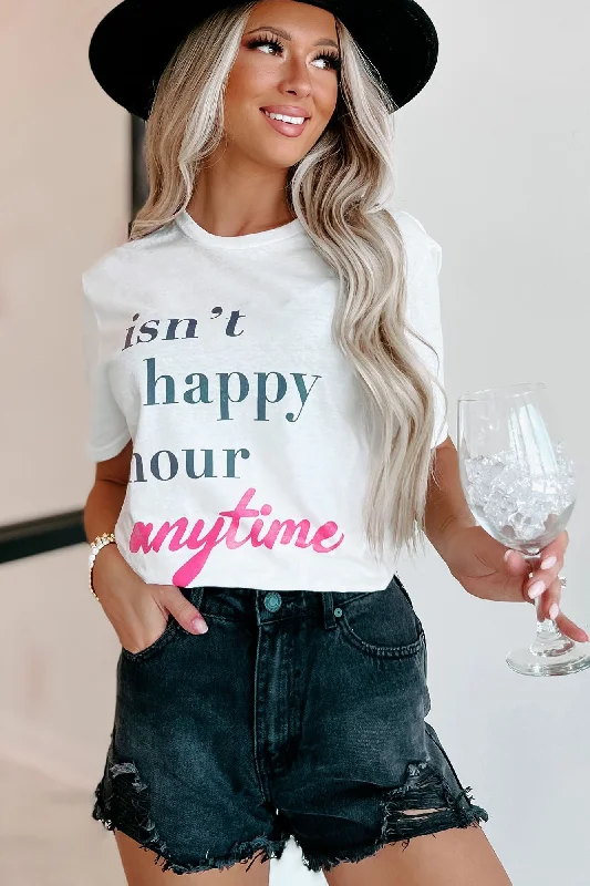 ""Isn't Happy Hour Anytime"" Graphic - Multiple Shirt Options (White) - Print On Demand